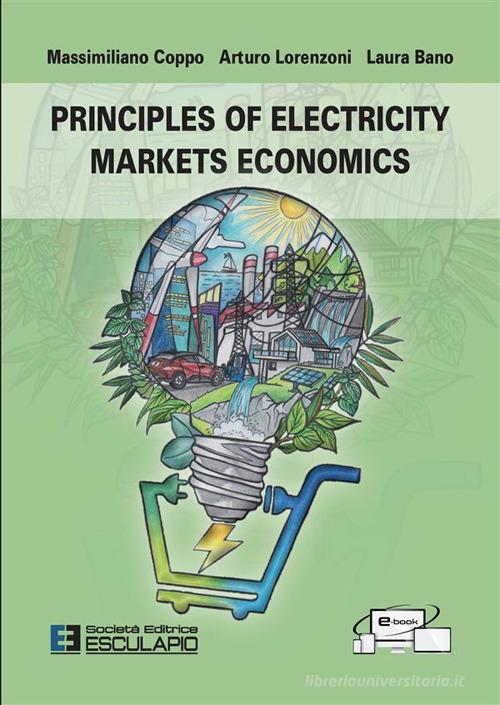 Principles of electricity markets economics di Massimiliano Coppo, Arturo Lorenzoni, Laura Bano edito da Esculapio