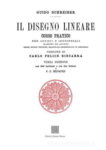 Il disegno lineare. Corso pratico per artisti e industriali (rist. anast. 1874) di Guido Schreiber edito da Editrice Dedalo Roma