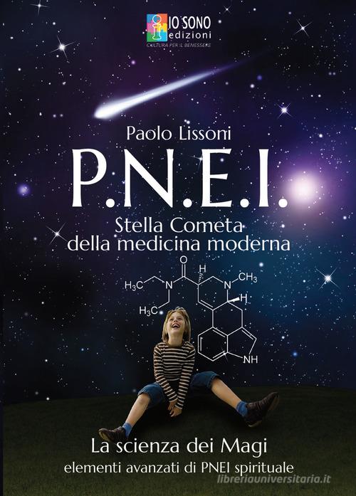PNEI. Stella cometa della medicina moderna. La scienza dei magi. Elementi avanzati di PNEI spirituale di Paolo Lissoni edito da Io Sono Edizioni