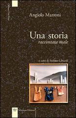 Una storia raccontata male di Angiolo Marroni edito da Mincione Edizioni