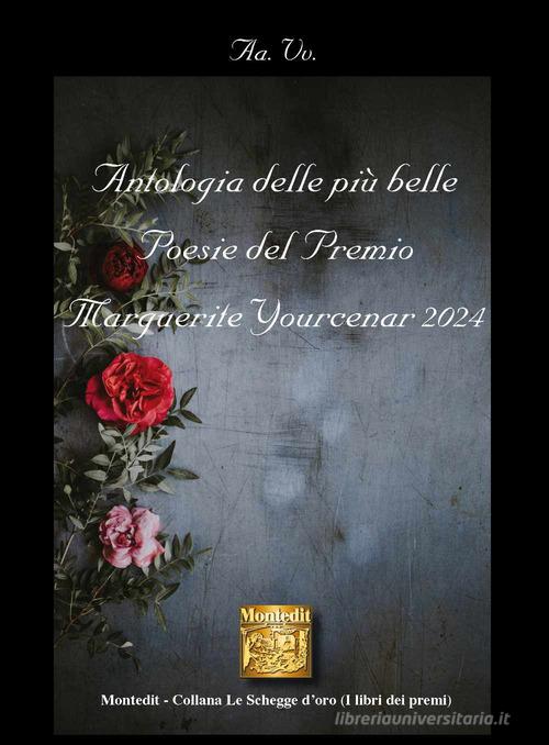 Antologia delle più belle poesie del Premio Marguerite Yourcenar 2024 edito da Montedit
