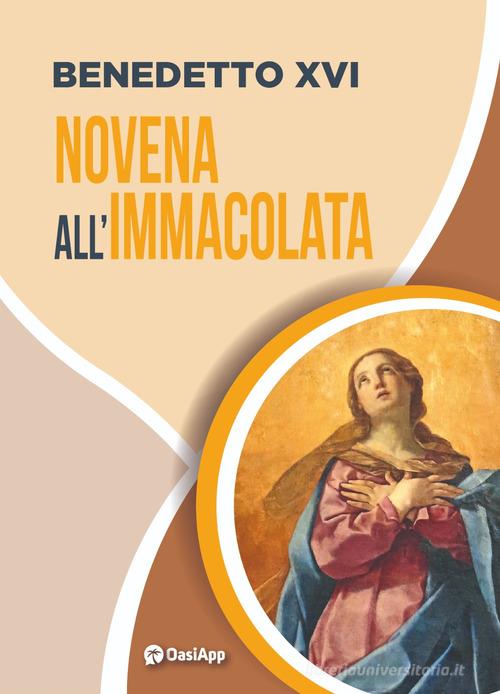 Novena all'Immacolata di Benedetto XVI (Joseph Ratzinger) edito da OasiApp La Pietra d'Angolo