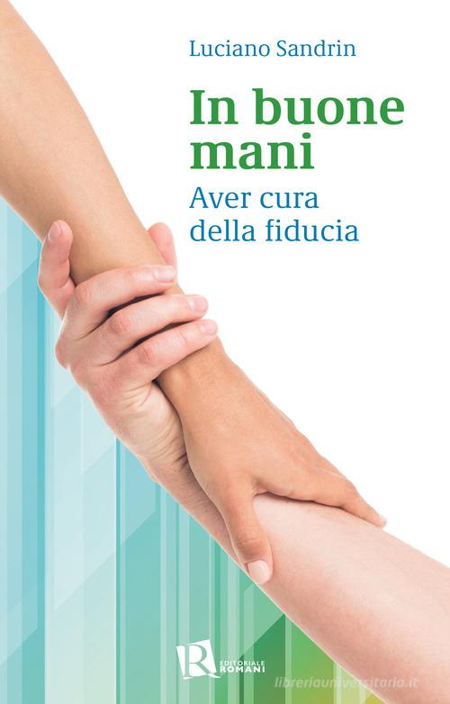 In buone mani. Aver cura della fiducia di Luciano Sandrin edito da Editoriale Romani