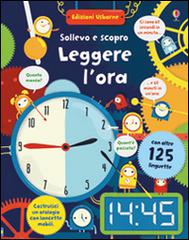 Leggere l'ora. Sollevo e scopro. Ediz. illustrata. Con gadget di Rosie Hore edito da Usborne