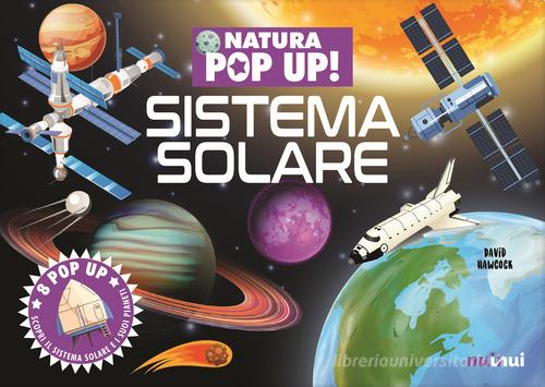 Sistema solare. Natura pop up! Ediz. a colori di David Hawcock edito da Nuinui