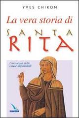 La vera storia di santa Rita. L'avvocata delle cause impossibili di Yves Chiron edito da Editrice Elledici