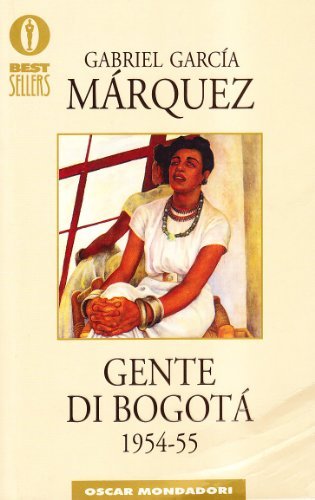 Gente di Bogotà. 1954-55 di Gabriel García Márquez edito da Mondadori