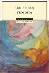 Teosofia. Introduzione alla conoscenza soprasensibile del mondo e del destino umano di Rudolf Steiner edito da Mondadori