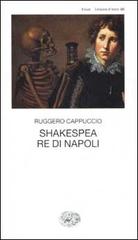 Shakespea Re di Napoli di Ruggero Cappuccio edito da Einaudi
