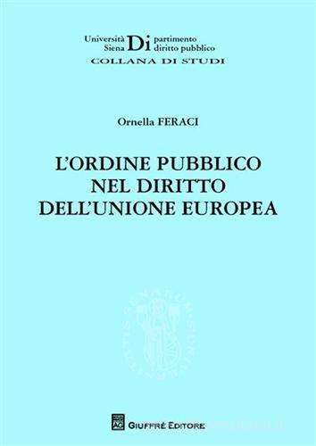 L' ordine pubblico nel diritto dell'Unione europea di Ornella Feraci edito da Giuffrè