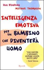 Intelligenza emotiva per un bambino che diventerà uomo di Dan Kindlon, Michael Thompson, Teresa Baker edito da Rizzoli