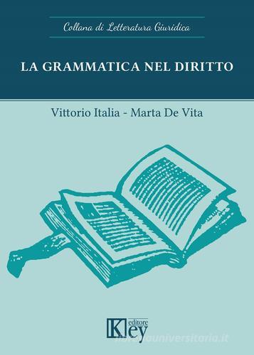La grammatica nel diritto di Vittorio Italia, Marta De Vita edito da Key Editore