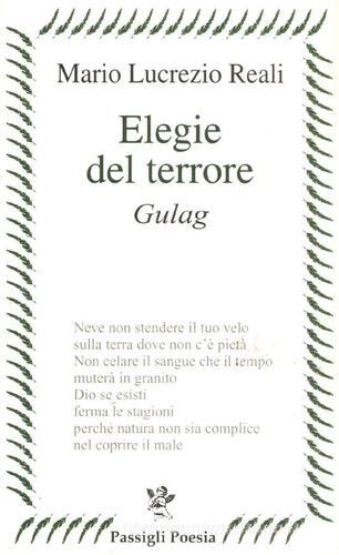 Elegie del terrore. Gulag di Mario Lucrezio Reali edito da Passigli