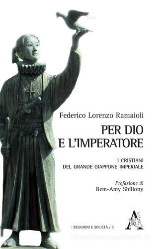 Per Dio e l'Imperatore. I cristiani del Grande Giappone imperiale di Federico Lorenzo Ramaioli edito da Aracne