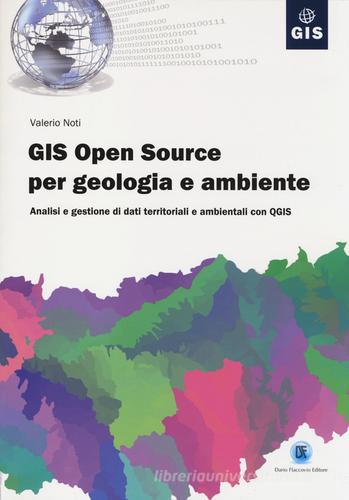 GIS open source per geologia e ambiente. Analisi e gestione di dati territoriali e ambientali con QGIS di Valerio Noti edito da Flaccovio Dario