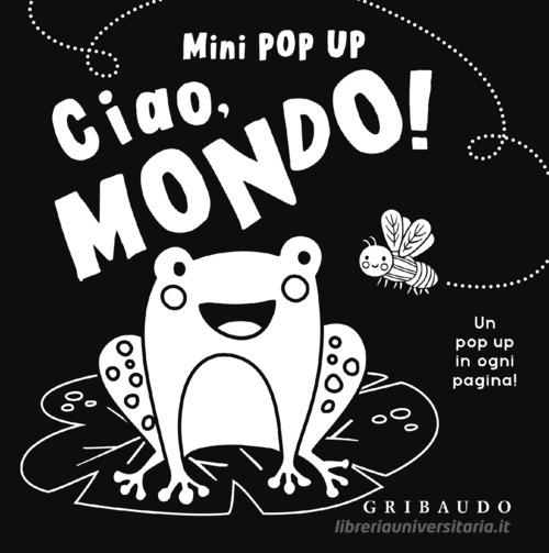 Ciao, mondo! Mini pop up. Ediz. illustrata edito da Gribaudo