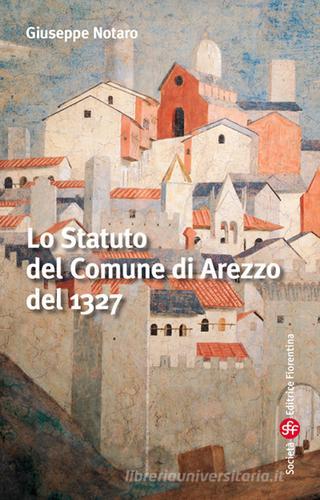 Lo statuto del comune di Arezzo di Giuseppe Notaro edito da Società Editrice Fiorentina