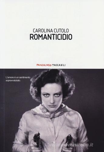 Romanticidio di Carolina Cutolo edito da Fandango Libri