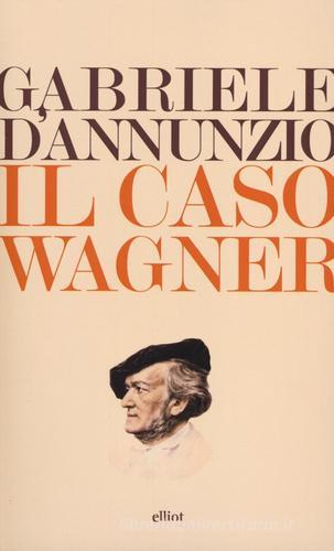 Il caso Wagner di Gabriele D'Annunzio edito da Elliot