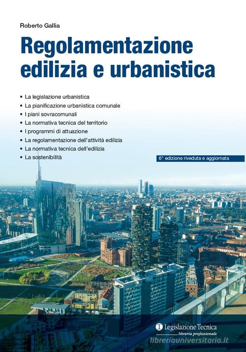 Regolamentazione urbanistica ed edilizia di Roberto Gallia edito da Legislazione Tecnica