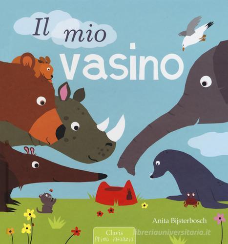 Il mio vasino. Ediz. illustrata di Anita Bijsterbosch edito da Clavis