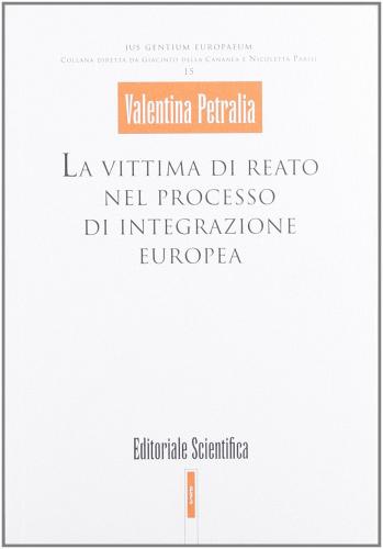 La vittima di reato nel processo di integrazione europea di Valentina Petralia edito da Editoriale Scientifica