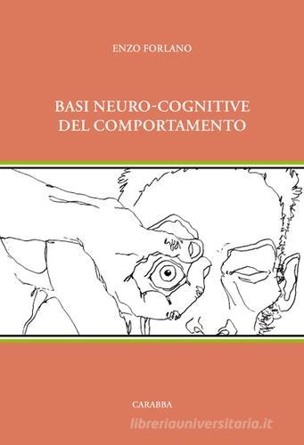 Basi neuro-cognitive del comportamento di Enzo Forlano edito da Carabba