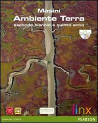 Ambiente Terra. Per il triennio delle Scuole superiori. Con DVD-ROM. Con espansione online di Masini edito da Linx