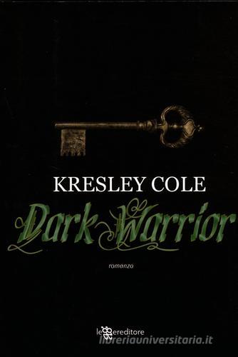 Dark warrior di Kresley Cole edito da Leggereditore