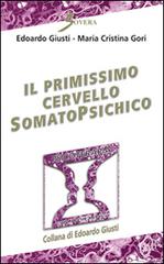 Il primissimo cervello somatopsichico di Edoardo Giusti, M. Cristina Gori edito da Sovera Edizioni