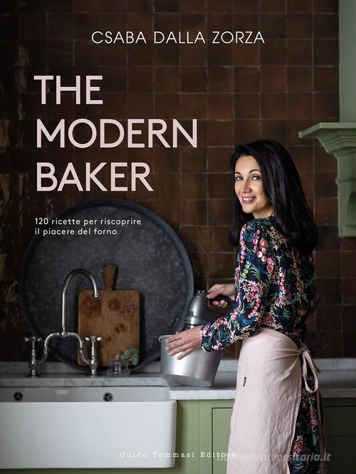 The modern baker. 120 ricette per riscoprire il piacere del forno di Csaba Dalla Zorza edito da Guido Tommasi Editore-Datanova