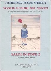 Foglie e fiori nel vento. (Pagine autobiografiche 1927-1953)-Saldi in pope 2 (Poesie 2000-2006) di Piccoli Sfredda Florestana edito da Todariana