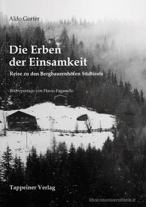 Die Erben der Einsamkeit. Reise zu den Bergbauernhöfen Südtirols di Aldo Gorfer edito da Tappeiner
