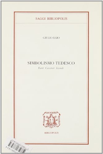 Simbolismo tedesco. Kant, Cassirer, Szondi di Giulio Raio edito da Bibliopolis