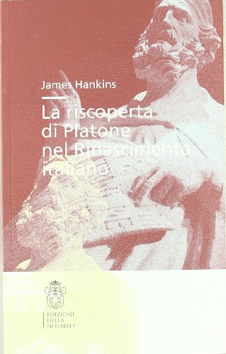 La riscoperta di Platone nel Rinascimento di James Hankins edito da Scuola Normale Superiore