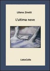 L' ultima neve di Liliana Zinetti edito da LietoColle