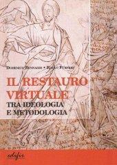 Il restauro virtuale. Tra ideologia e metodologia di Domenico Bennardi, Rocco Furferi edito da EDIFIR