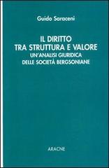 Il diritto tra struttura e valore. Un'analisi giuridica delle società bergsoniane di Guido Saraceni edito da Aracne