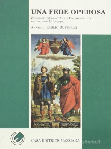 Una fede operosa. Fondatori ed educatori a Verona e dintorni nel secondo Ottocento edito da Mazziana