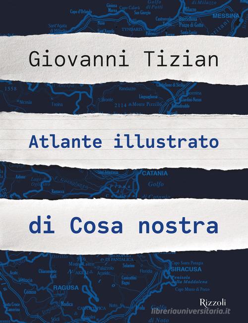 Atlante illustrato di Cosa nostra. Ediz. illustrata di Giovanni Tizian edito da Mondadori Electa