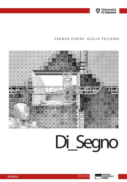 Di_Segno di Franco Purini, Giulia Pellegri edito da Genova University Press