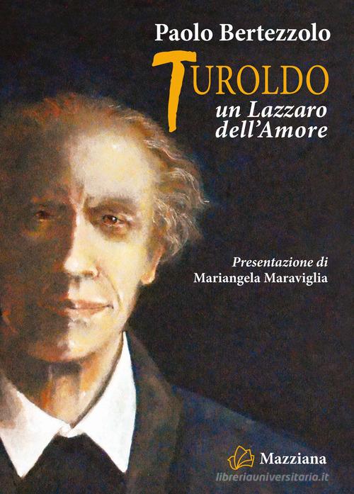 Turoldo. Un Lazzaro dell'amore di Paolo Bertezzolo edito da Mazziana