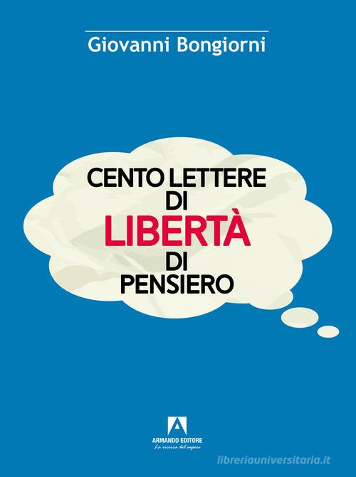 Cento lettere di libertà di pensiero di Giovanni Bongiorni edito da Armando Editore