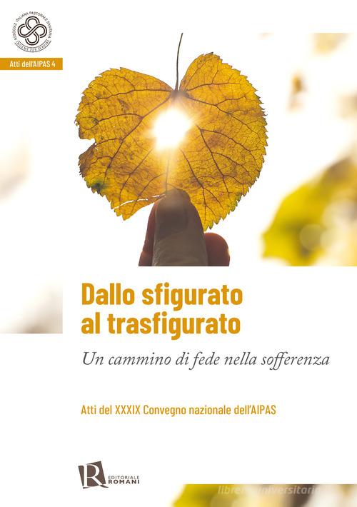 Dallo sfigurato al trasfigurato. Un cammino di fede nella sofferenza edito da Editoriale Romani