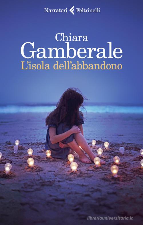 L' isola dell'abbandono di Chiara Gamberale edito da Feltrinelli
