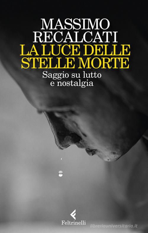 La luce delle stelle morte. Saggio su lutto e nostalgia di Massimo Recalcati:  Bestseller in Teoria psicanalitica - 9788807493409