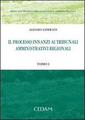 Manuale pratico della giustizia amministrativa vol. 1-2: Il processo innanzi ai tribunali amministrativi regionali di Alessio Liberati edito da CEDAM