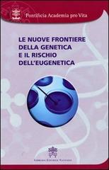 Le nuove frontiere della genetica e il rischio dell'eugenetica edito da Libreria Editrice Vaticana