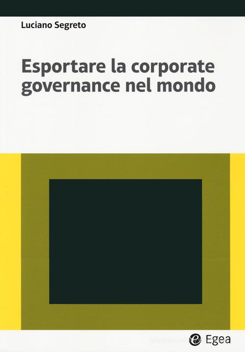 Esportare la corporate governance nel mondo di Luciano Segreto edito da EGEA