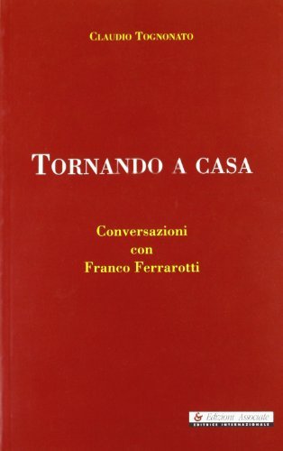 Tornando a casa. Conversazioni con Franco Ferrarotti (1990-2002) di Claudio Tognonato edito da Edizioni Associate